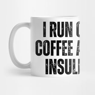 i run on coffee and insulin Mug